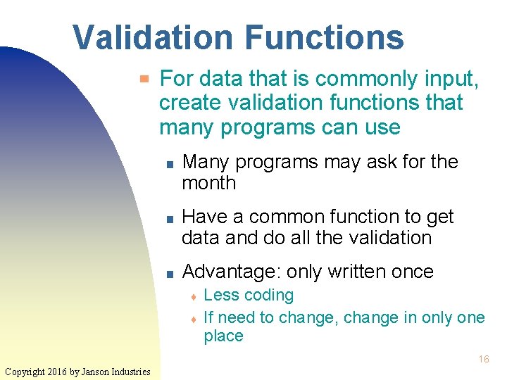 Validation Functions ▀ For data that is commonly input, create validation functions that many