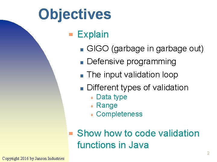 Objectives ▀ Explain ■ GIGO (garbage in garbage out) ■ Defensive programming ■ The