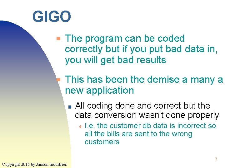 GIGO ▀ ▀ The program can be coded correctly but if you put bad