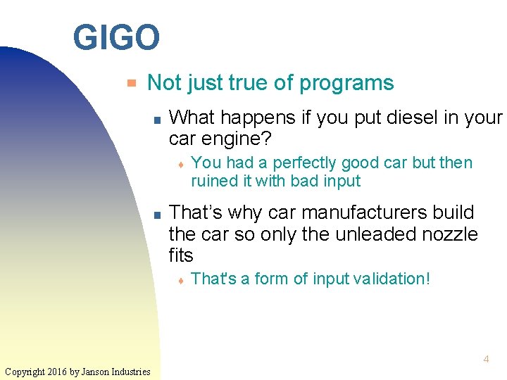 GIGO ▀ Not just true of programs ■ What happens if you put diesel