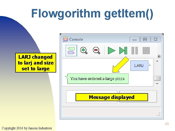 Flowgorithm get. Item() LARJ changed to larj and size set to large Message displayed