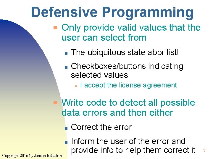 Defensive Programming ▀ Only provide valid values that the user can select from ■