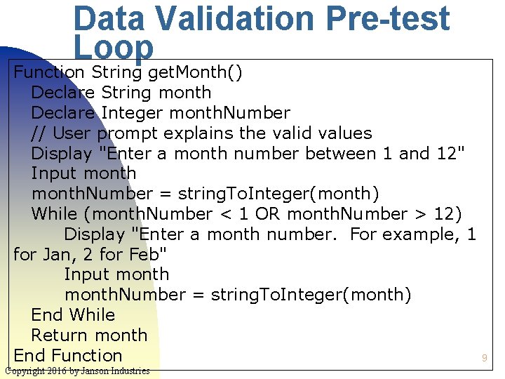Data Validation Pre-test Loop Function String get. Month() Declare String month Declare Integer month.