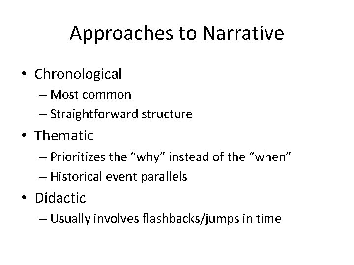 Approaches to Narrative • Chronological – Most common – Straightforward structure • Thematic –