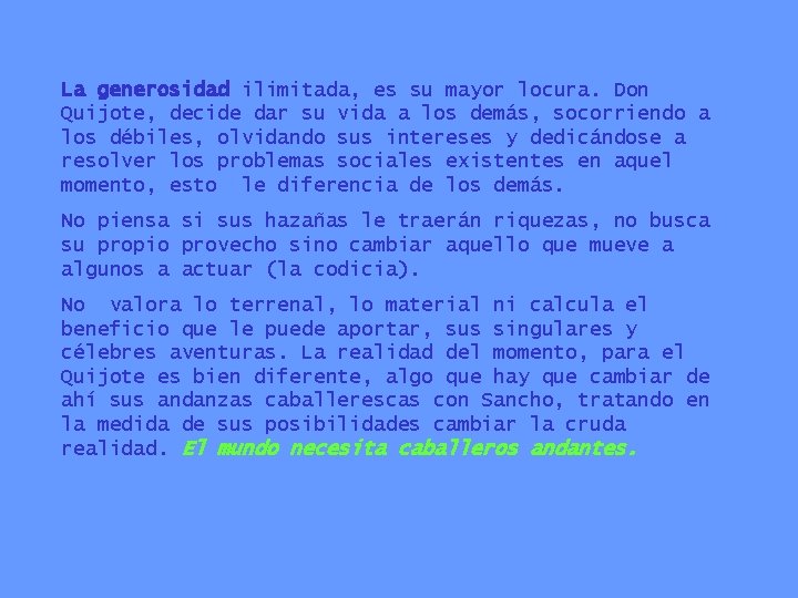 La generosidad ilimitada, es su mayor locura. Don Quijote, decide dar su vida a