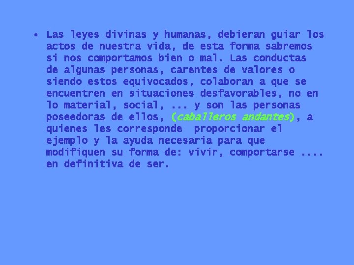  • Las leyes divinas y humanas, debieran guiar los actos de nuestra vida,