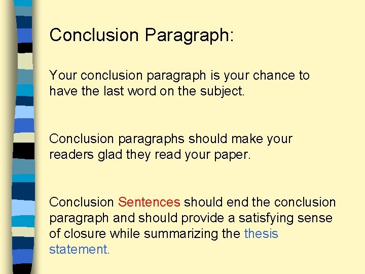 Conclusion Paragraph: Your conclusion paragraph is your chance to have the last word on