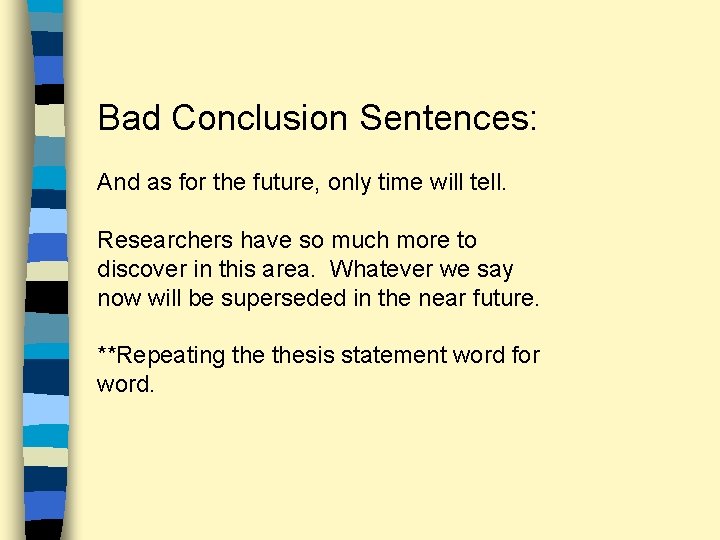 Bad Conclusion Sentences: And as for the future, only time will tell. Researchers have