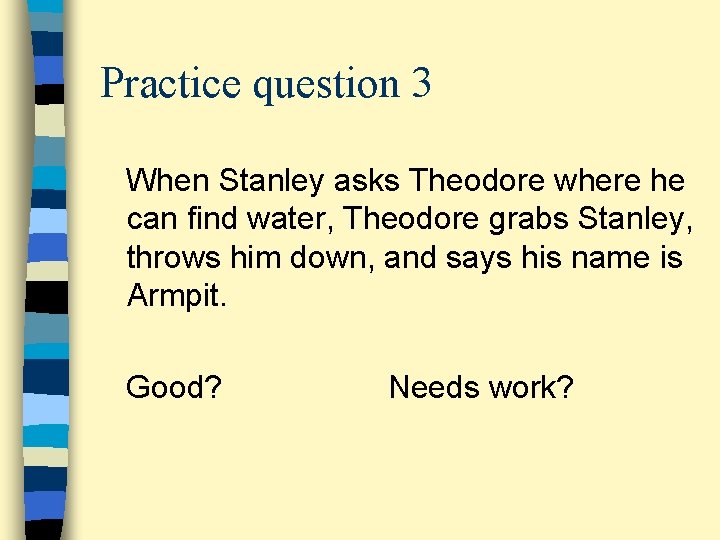 Practice question 3 When Stanley asks Theodore where he can find water, Theodore grabs