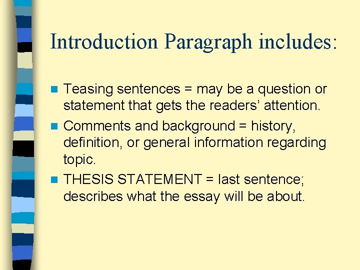 Introduction Paragraph includes: Teasing sentences = may be a question or statement that gets