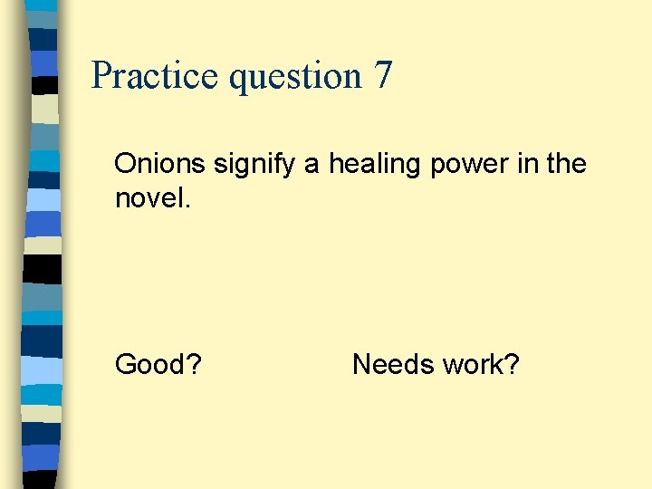 Practice question 7 Onions signify a healing power in the novel. Good? Needs work?