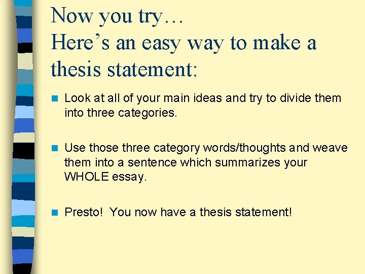 Now you try… Here’s an easy way to make a thesis statement: n Look