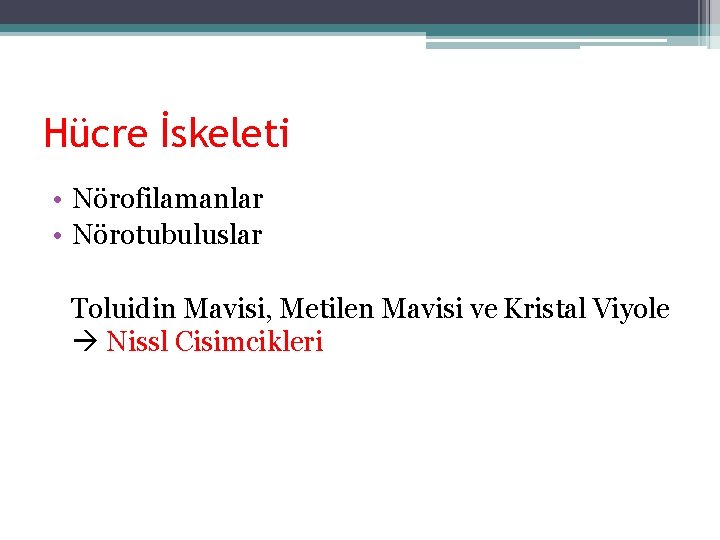 Hücre İskeleti • Nörofilamanlar • Nörotubuluslar Toluidin Mavisi, Metilen Mavisi ve Kristal Viyole Nissl Hücre İskeleti • Nörofilamanlar • Nörotubuluslar Toluidin Mavisi, Metilen Mavisi ve Kristal Viyole Nissl