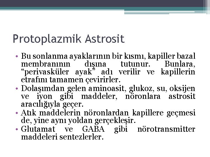 Protoplazmik Astrosit • Bu sonlanma ayaklarının bir kısmı, kapiller bazal membranının dışına tutunur. Bunlara, Protoplazmik Astrosit • Bu sonlanma ayaklarının bir kısmı, kapiller bazal membranının dışına tutunur. Bunlara,