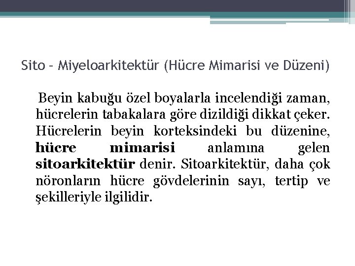 Sito – Miyeloarkitektür (Hücre Mimarisi ve Düzeni) Beyin kabuğu özel boyalarla incelendiği zaman, hücrelerin Sito – Miyeloarkitektür (Hücre Mimarisi ve Düzeni) Beyin kabuğu özel boyalarla incelendiği zaman, hücrelerin