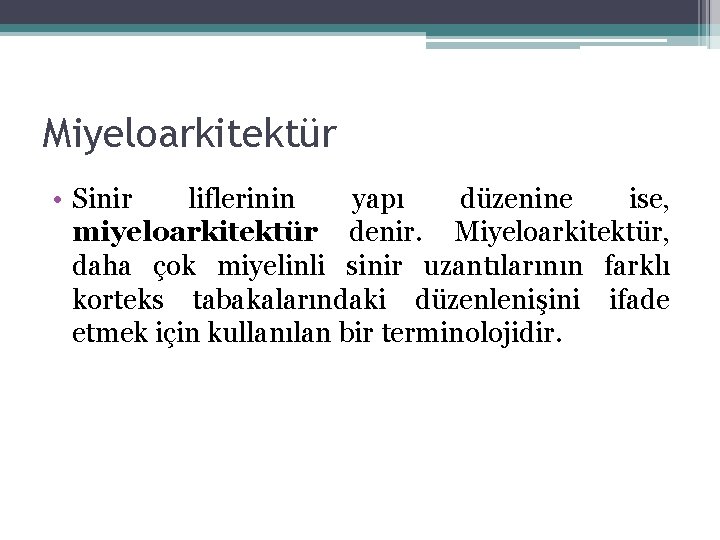 Miyeloarkitektür • Sinir liflerinin yapı düzenine ise, miyeloarkitektür denir. Miyeloarkitektür, daha çok miyelinli sinir Miyeloarkitektür • Sinir liflerinin yapı düzenine ise, miyeloarkitektür denir. Miyeloarkitektür, daha çok miyelinli sinir