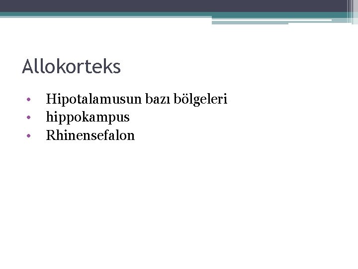 Allokorteks • Hipotalamusun bazı bölgeleri • hippokampus • Rhinensefalon Allokorteks • Hipotalamusun bazı bölgeleri • hippokampus • Rhinensefalon