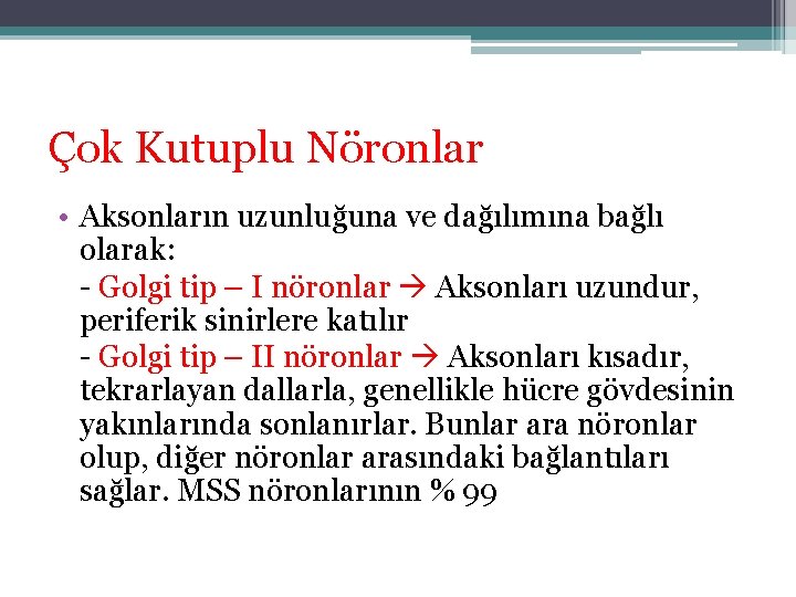 Çok Kutuplu Nöronlar • Aksonların uzunluğuna ve dağılımına bağlı olarak: - Golgi tip – Çok Kutuplu Nöronlar • Aksonların uzunluğuna ve dağılımına bağlı olarak: - Golgi tip –