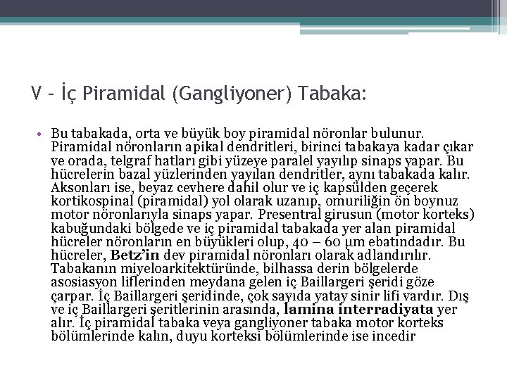 V – İç Piramidal (Gangliyoner) Tabaka: • Bu tabakada, orta ve büyük boy piramidal V – İç Piramidal (Gangliyoner) Tabaka: • Bu tabakada, orta ve büyük boy piramidal