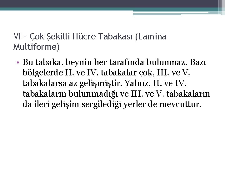 VI – Çok Şekilli Hücre Tabakası (Lamina Multiforme) • Bu tabaka, beynin her tarafında VI – Çok Şekilli Hücre Tabakası (Lamina Multiforme) • Bu tabaka, beynin her tarafında