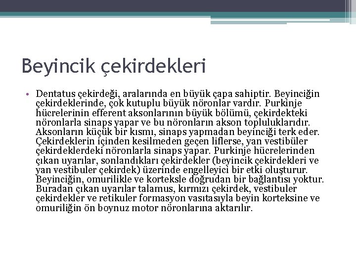 Beyincik çekirdekleri • Dentatus çekirdeği, aralarında en büyük çapa sahiptir. Beyinciğin çekirdeklerinde, çok kutuplu Beyincik çekirdekleri • Dentatus çekirdeği, aralarında en büyük çapa sahiptir. Beyinciğin çekirdeklerinde, çok kutuplu