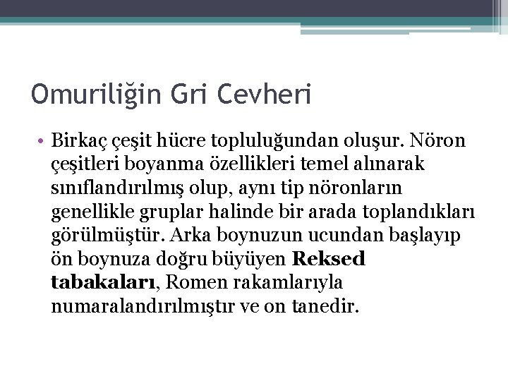 Omuriliğin Gri Cevheri • Birkaç çeşit hücre topluluğundan oluşur. Nöron çeşitleri boyanma özellikleri temel Omuriliğin Gri Cevheri • Birkaç çeşit hücre topluluğundan oluşur. Nöron çeşitleri boyanma özellikleri temel