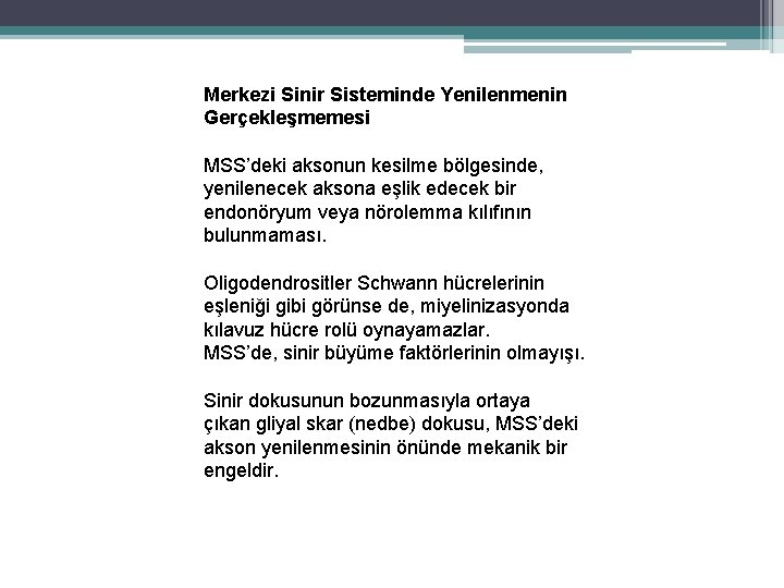 Merkezi Sinir Sisteminde Yenilenmenin Gerçekleşmemesi MSS’deki aksonun kesilme bölgesinde, yenilenecek aksona eşlik edecek bir Merkezi Sinir Sisteminde Yenilenmenin Gerçekleşmemesi MSS’deki aksonun kesilme bölgesinde, yenilenecek aksona eşlik edecek bir