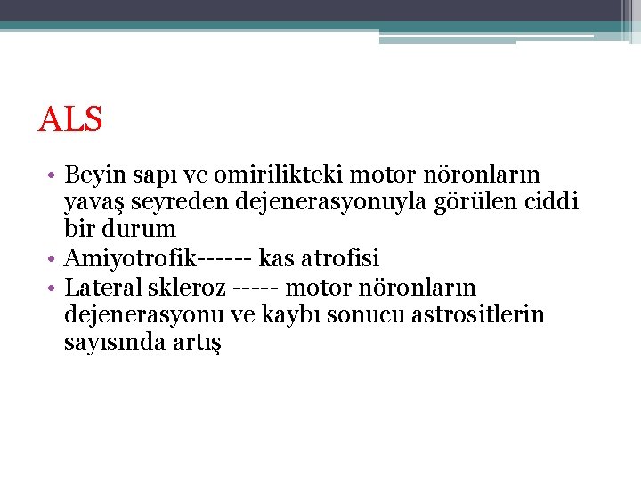 ALS • Beyin sapı ve omirilikteki motor nöronların yavaş seyreden dejenerasyonuyla görülen ciddi bir ALS • Beyin sapı ve omirilikteki motor nöronların yavaş seyreden dejenerasyonuyla görülen ciddi bir