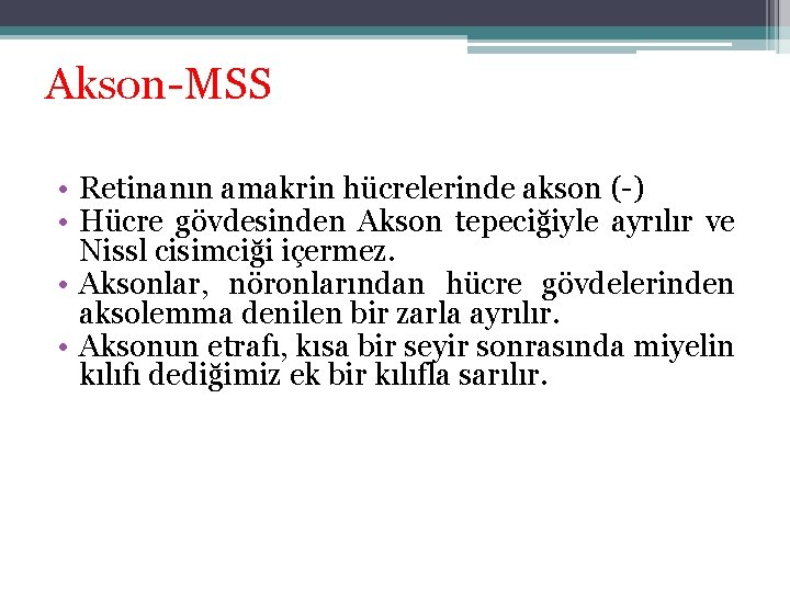 Akson-MSS • Retinanın amakrin hücrelerinde akson (-) • Hücre gövdesinden Akson tepeciğiyle ayrılır ve Akson-MSS • Retinanın amakrin hücrelerinde akson (-) • Hücre gövdesinden Akson tepeciğiyle ayrılır ve