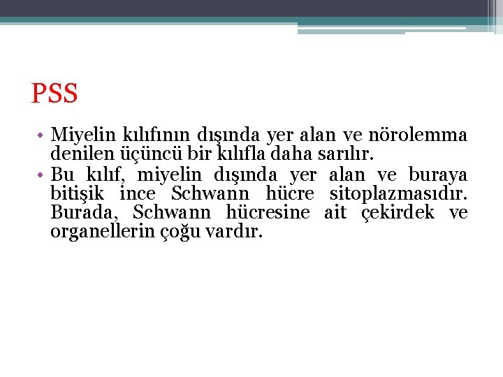 PSS • Miyelin kılıfının dışında yer alan ve nörolemma denilen üçüncü bir kılıfla daha PSS • Miyelin kılıfının dışında yer alan ve nörolemma denilen üçüncü bir kılıfla daha
