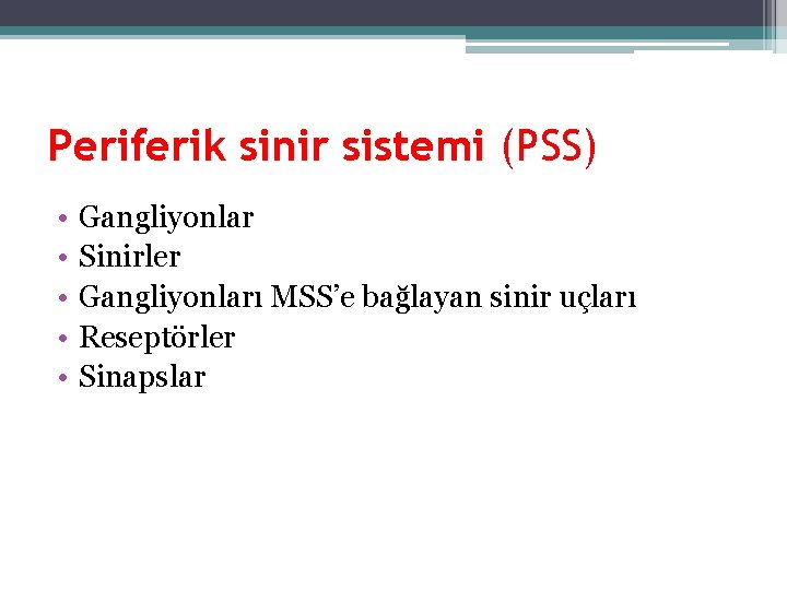 Periferik sinir sistemi (PSS) • • • Gangliyonlar Sinirler Gangliyonları MSS’e bağlayan sinir uçları Periferik sinir sistemi (PSS) • • • Gangliyonlar Sinirler Gangliyonları MSS’e bağlayan sinir uçları