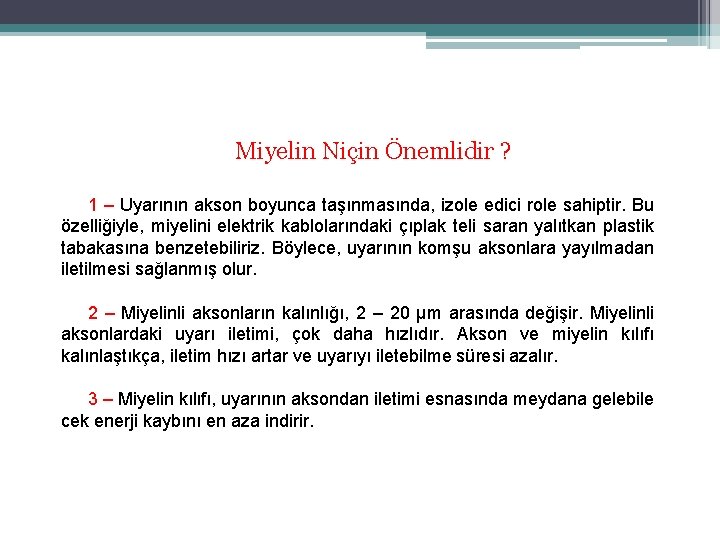 Miyelin Niçin Önemlidir ? 1 – Uyarının akson boyunca taşınmasında, izole edici role sahiptir. Miyelin Niçin Önemlidir ? 1 – Uyarının akson boyunca taşınmasında, izole edici role sahiptir.