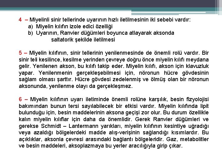 4 – Miyelinli sinir tellerinde uyarının hızlı iletilmesinin iki sebebi vardır: a) Miyelin kılıfın 4 – Miyelinli sinir tellerinde uyarının hızlı iletilmesinin iki sebebi vardır: a) Miyelin kılıfın