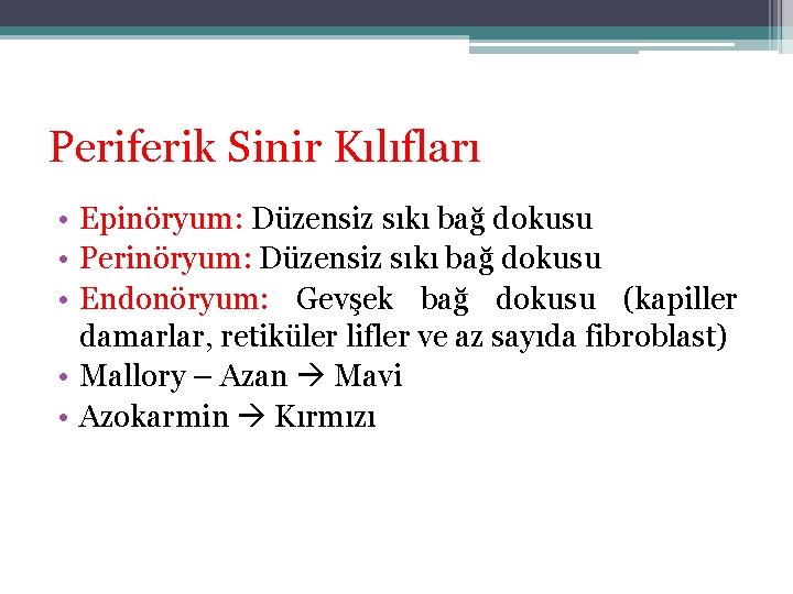 Periferik Sinir Kılıfları • Epinöryum: Düzensiz sıkı bağ dokusu • Perinöryum: Düzensiz sıkı bağ Periferik Sinir Kılıfları • Epinöryum: Düzensiz sıkı bağ dokusu • Perinöryum: Düzensiz sıkı bağ