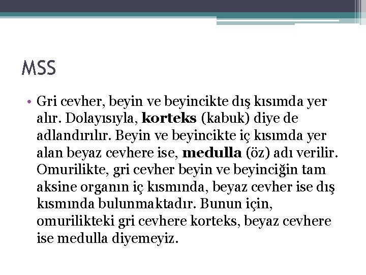MSS • Gri cevher, beyin ve beyincikte dış kısımda yer alır. Dolayısıyla, korteks (kabuk) MSS • Gri cevher, beyin ve beyincikte dış kısımda yer alır. Dolayısıyla, korteks (kabuk)