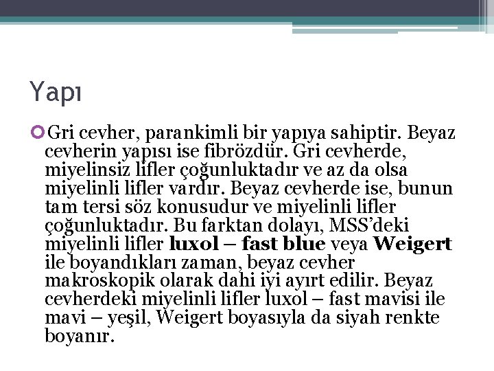 Yapı Gri cevher, parankimli bir yapıya sahiptir. Beyaz cevherin yapısı ise fibrözdür. Gri cevherde, Yapı Gri cevher, parankimli bir yapıya sahiptir. Beyaz cevherin yapısı ise fibrözdür. Gri cevherde,