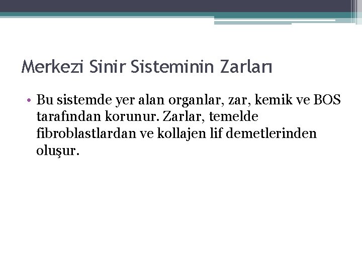 Merkezi Sinir Sisteminin Zarları • Bu sistemde yer alan organlar, zar, kemik ve BOS Merkezi Sinir Sisteminin Zarları • Bu sistemde yer alan organlar, zar, kemik ve BOS