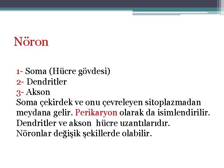 Nöron 1 - Soma (Hücre gövdesi) 2 - Dendritler 3 - Akson Soma çekirdek Nöron 1 - Soma (Hücre gövdesi) 2 - Dendritler 3 - Akson Soma çekirdek