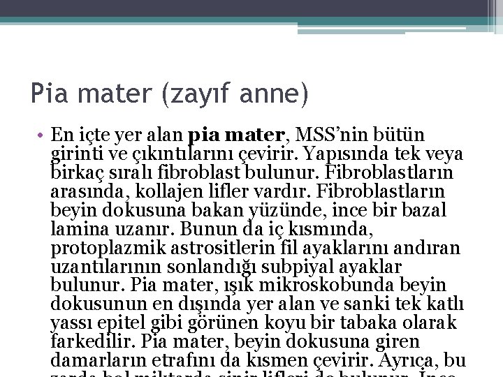 Pia mater (zayıf anne) • En içte yer alan pia mater, MSS’nin bütün girinti Pia mater (zayıf anne) • En içte yer alan pia mater, MSS’nin bütün girinti