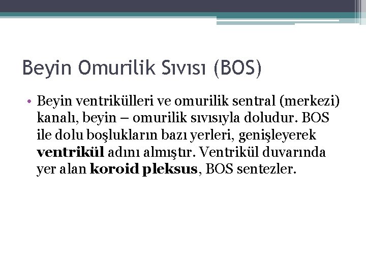 Beyin Omurilik Sıvısı (BOS) • Beyin ventrikülleri ve omurilik sentral (merkezi) kanalı, beyin – Beyin Omurilik Sıvısı (BOS) • Beyin ventrikülleri ve omurilik sentral (merkezi) kanalı, beyin –