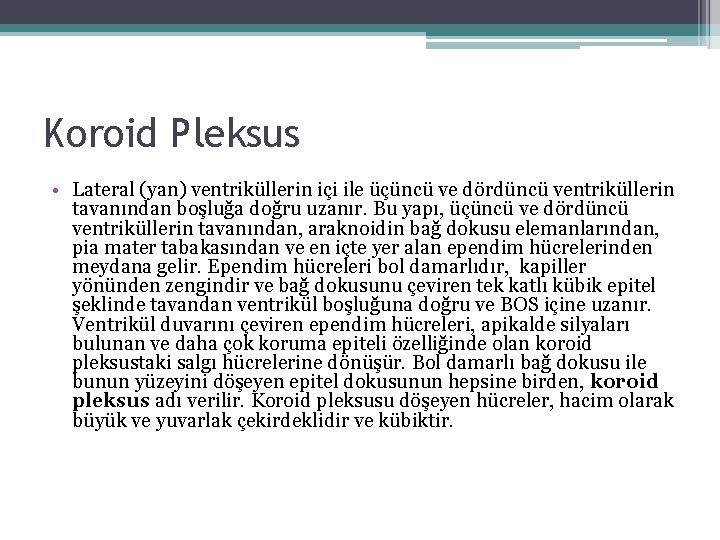 Koroid Pleksus • Lateral (yan) ventriküllerin içi ile üçüncü ve dördüncü ventriküllerin tavanından boşluğa Koroid Pleksus • Lateral (yan) ventriküllerin içi ile üçüncü ve dördüncü ventriküllerin tavanından boşluğa