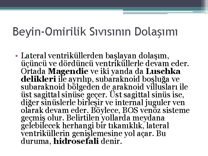 Beyin-Omirilik Sıvısının Dolaşımı • Lateral ventriküllerden başlayan dolaşım, üçüncü ve dördüncü ventriküllerle devam eder. Beyin-Omirilik Sıvısının Dolaşımı • Lateral ventriküllerden başlayan dolaşım, üçüncü ve dördüncü ventriküllerle devam eder.