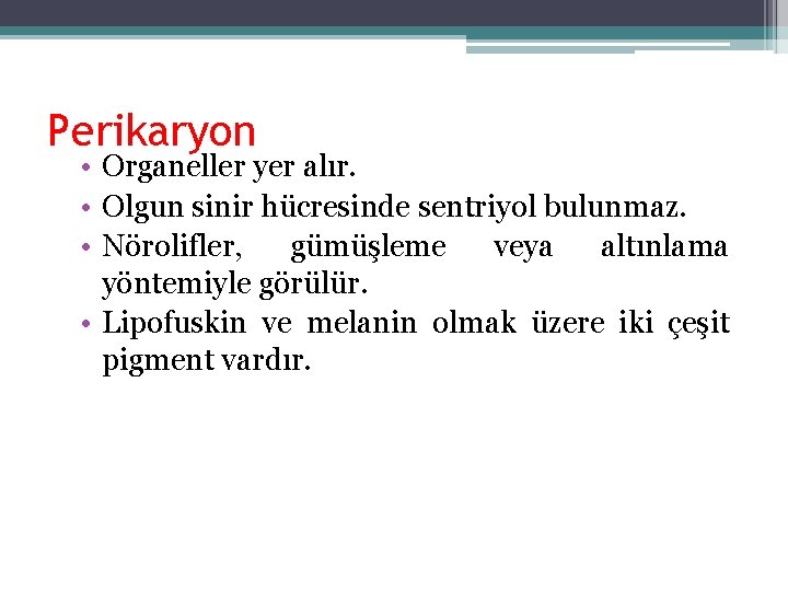 Perikaryon • Organeller yer alır. • Olgun sinir hücresinde sentriyol bulunmaz. • Nörolifler, gümüşleme Perikaryon • Organeller yer alır. • Olgun sinir hücresinde sentriyol bulunmaz. • Nörolifler, gümüşleme