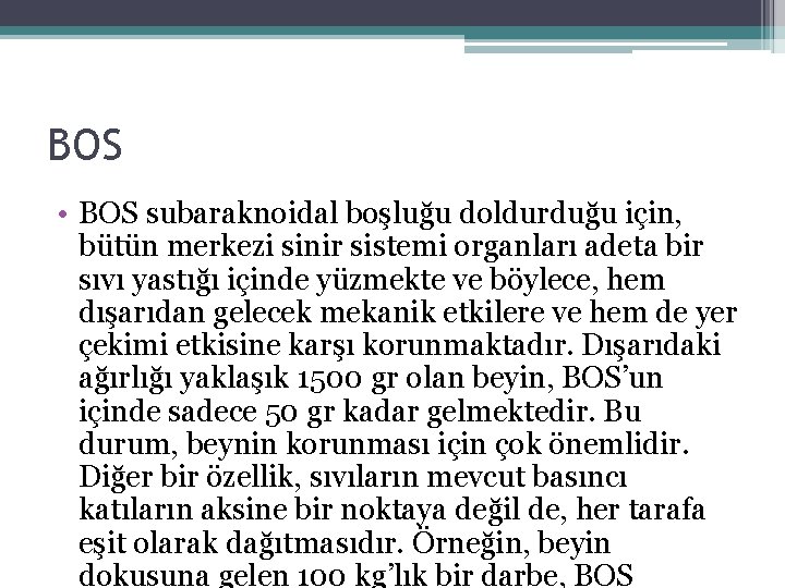 BOS • BOS subaraknoidal boşluğu doldurduğu için, bütün merkezi sinir sistemi organları adeta bir BOS • BOS subaraknoidal boşluğu doldurduğu için, bütün merkezi sinir sistemi organları adeta bir
