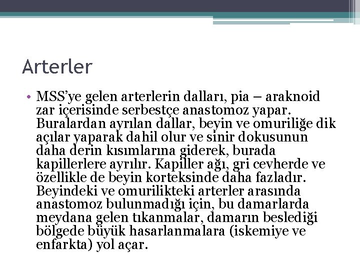 Arterler • MSS’ye gelen arterlerin dalları, pia – araknoid zar içerisinde serbestçe anastomoz yapar. Arterler • MSS’ye gelen arterlerin dalları, pia – araknoid zar içerisinde serbestçe anastomoz yapar.