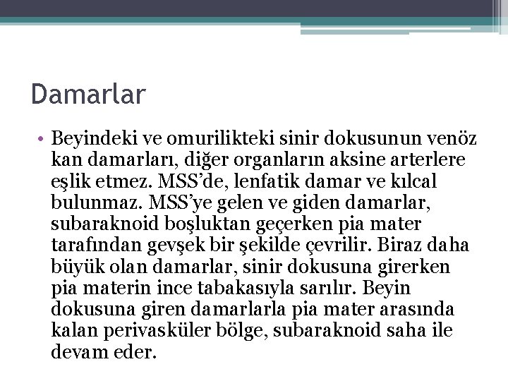 Damarlar • Beyindeki ve omurilikteki sinir dokusunun venöz kan damarları, diğer organların aksine arterlere Damarlar • Beyindeki ve omurilikteki sinir dokusunun venöz kan damarları, diğer organların aksine arterlere