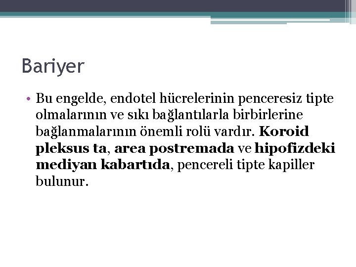 Bariyer • Bu engelde, endotel hücrelerinin penceresiz tipte olmalarının ve sıkı bağlantılarla birbirlerine bağlanmalarının Bariyer • Bu engelde, endotel hücrelerinin penceresiz tipte olmalarının ve sıkı bağlantılarla birbirlerine bağlanmalarının
