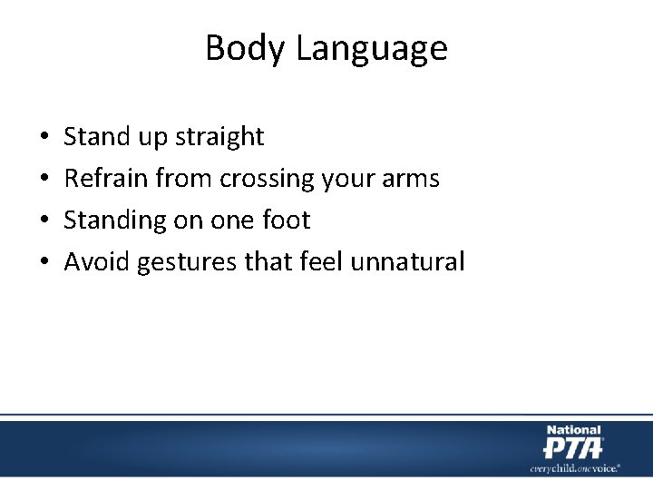 Body Language • • Stand up straight Refrain from crossing your arms Standing on