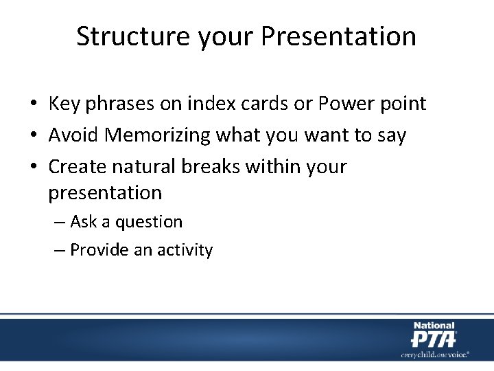 Structure your Presentation • Key phrases on index cards or Power point • Avoid