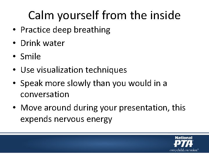 Calm yourself from the inside Practice deep breathing Drink water Smile Use visualization techniques